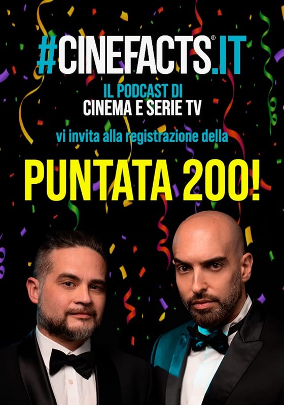 CINEFACTS PODCAST-PUNTATA 200 LIVE SHOW
